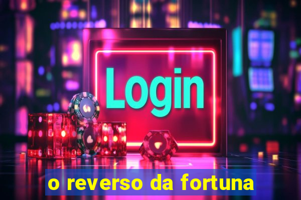 o reverso da fortuna